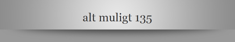 alt muligt 135